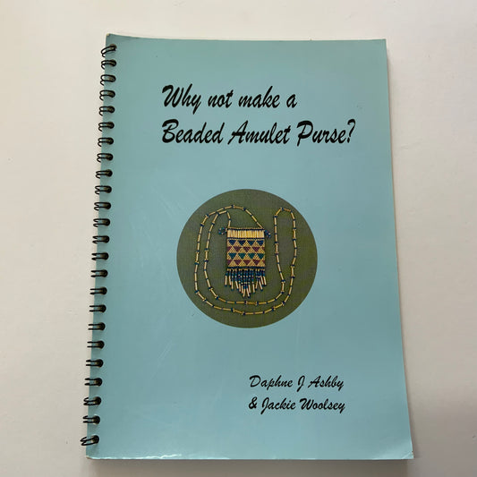Why Not Made A Beaded Amulet Purse? By Daphne J Ashby & Jackie Woolsey