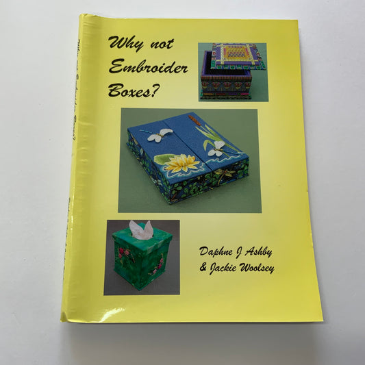 Why Not Embroider Boxes? By Daphne J Ashby & Jackie Woolsey